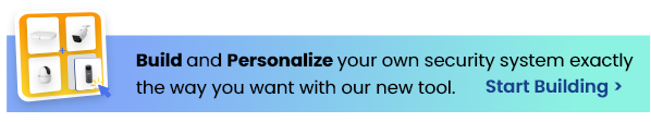 Build and Personalize your own security system exactly the way you want with our new tool. Start Building.