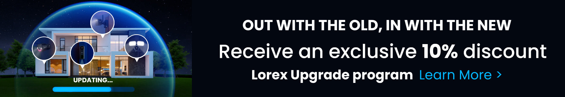 Receive an exclusive 10% discount with Lorex Upgrade Program. Click here to learn more.